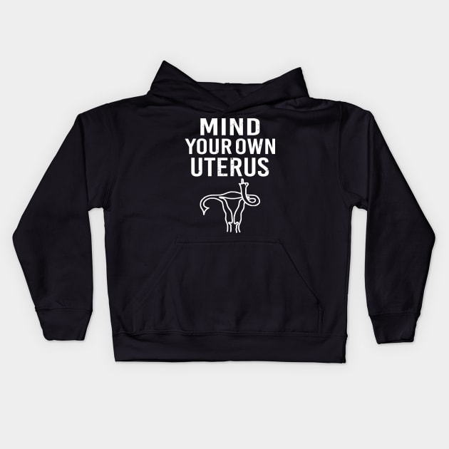 Pro Choice Mind Your Own Uterus Reproductive Rights Kids Hoodie by Charaf Eddine